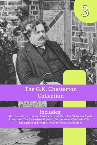 The G.K. Chesterton Collection: Alarms and Discursions, A Miscellany of Men, The Victorian Age in Literature, The Barbarism of Berlin, Letters to an ... Crimes of England, Divorce Versus Democracy von Henderson Publishing