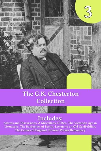 The G.K. Chesterton Collection: Alarms and Discursions, A Miscellany of Men, The Victorian Age in Literature, The Barbarism of Berlin, Letters to an ... Crimes of England, Divorce Versus Democracy von Henderson Publishing