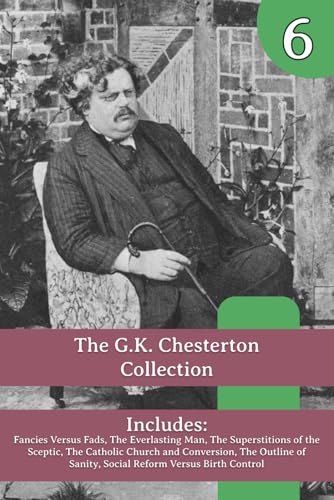 The G.K. Chesterton Collection: Fancies Versus Fads, The Everlasting Man, The Superstitions of the Sceptic, The Catholic Church and Conversion, The ... of Sanity, Social Reform Versus Birth Control The G.K. Chesterton Collection: Fancies Versus Fads, The Everlasting Man, The Superstitions of the Sceptic, The Catholic Church and Conversion, The ... of Sanity, Social Reform Versus Birth Control von Henderson Publishing
