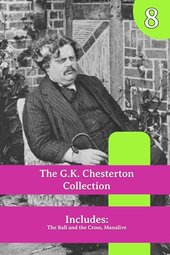 The G.K. Chesterton Collection: The Ball and the Cross, Manalive The G.K. Chesterton Collection: The Ball and the Cross, Manalive von Henderson Publishing