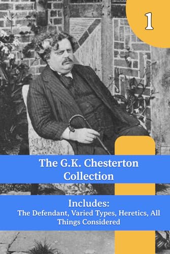 The G.K. Chesterton Collection: The Defendant, Varied Types, Heretics, All Things Considered The G.K. Chesterton Collection: The Defendant, Varied Types, Heretics, All Things Considered von Henderson Publishing