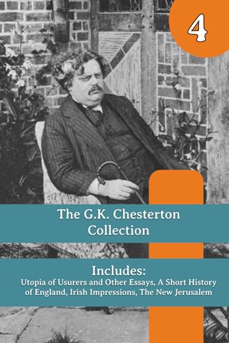 The G.K. Chesterton Collection: Utopia of Usurers and Other Essays, A Short History of England, Irish Impressions, The New Jerusalem von Henderson Publishing