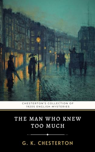 The Man Who Knew Too Much: Chesterton’s Collection of 1920s English Mysteries The Man Who Knew Too Much: Chesterton’s Collection of 1920s English Mysteries von Independently published