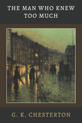 The Man Who Knew Too Much: LARGE PRINT - Chesterton’s Collection of 1920s English Mysteries The Man Who Knew Too Much: LARGE PRINT - Chesterton’s Collection of 1920s English Mysteries von Independently published