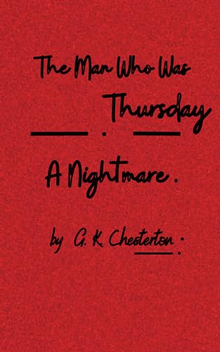 The Man Who Was Thursday: A Nightmare: Unraveling the Enigma of Anarchist Shadows (Annotated) von Independently published