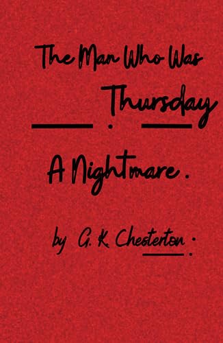 The Man Who Was Thursday: A Nightmare: Unraveling the Enigma of Anarchist Shadows (Annotated) von Independently published