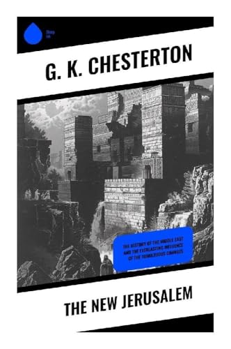 The New Jerusalem: The History of the Middle East and the Everlasting Influence of the Tumultuous Changes