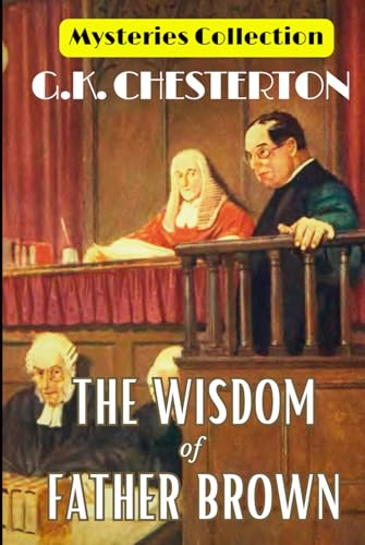 The Wisdom of Father Brown (Mysteries Collection): Chesterton’s Father Brown Book 2 of Timeless Detective Tales, Mystery and Catholic Wisdom - Collectible 1914 Edition HARDCOVER von Independently published