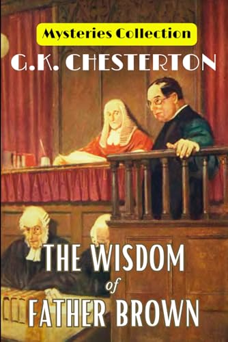 The Wisdom of Father Brown (Mysteries Collection): Chesterton’s Father Brown Book 2 of Timeless Detective Tales, Mystery and Catholic Wisdom - Collectible 1914 Edition von Independently published