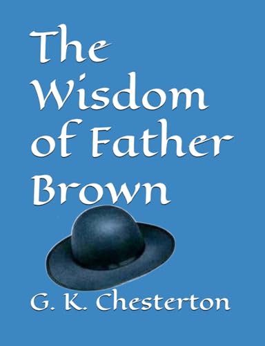 The Wisdom of Father Brown [Large Print]: Unabridged Large Print Edition von Independently published