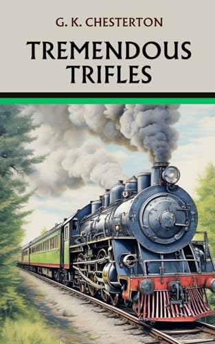Tremendous Trifles: Reflections on Life's Little Marvels: Essays in British Humor and Philosophical Wit Tremendous Trifles: Reflections on Life's Little Marvels: Essays in British Humor and Philosophical Wit von Independently published