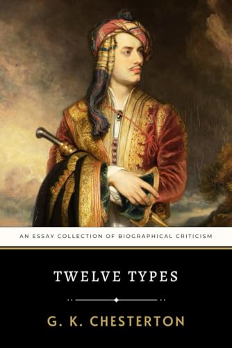 Twelve Types: Chesterton’s Essay Collection of Biographical Criticism Twelve Types: Chesterton’s Essay Collection of Biographical Criticism von Independently published