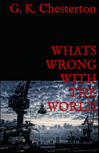 WHATS WRONG WITH THE WORLD: 1910 Collection of Political Essays and Cultural Analysis WHATS WRONG WITH THE WORLD: 1910 Collection of Political Essays and Cultural Analysis von Independently published