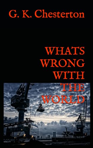 WHATS WRONG WITH THE WORLD: 1910 Collection of Political Essays and Cultural Analysis WHATS WRONG WITH THE WORLD: 1910 Collection of Political Essays and Cultural Analysis von Independently published
