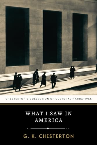 What I Saw in America: Chesterton’s Collection of Cultural Narratives What I Saw in America: Chesterton’s Collection of Cultural Narratives von Independently published