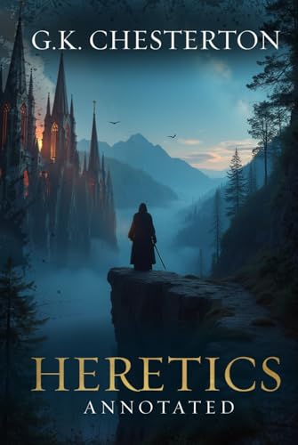 Heretics: Original, Complete & Unabridged 1905 Edition with Exclusive Annotation and Author Biography (G.K. Chesterton Collection) von Organised Publishing
