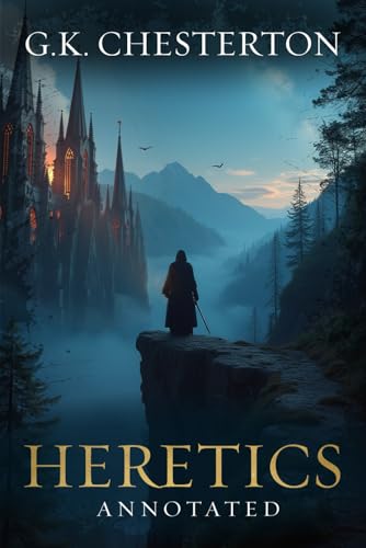 Heretics: Original, Complete & Unabridged 1905 Edition with Exclusive Annotation and Author Biography (G.K. Chesterton Collection) von Organised Publishing
