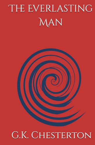 The Everlasting Man: Chesterton's Insights on Christian History and Philosophy von Independently published