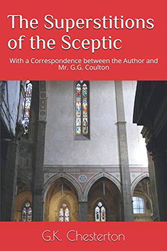 The Superstitions of the Sceptic: With a Correspondence between the Author and Mr. G.G. Coulton von Independently published