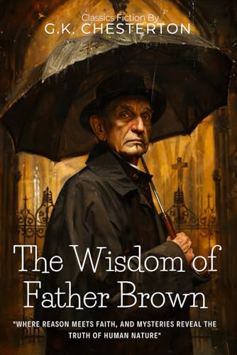 The Wisdom of Father Brown By G.K. Chesterton (Illustrated & Annotated): Ingenious Detective Stories of Mystery and Moral Philosophy von Independently published