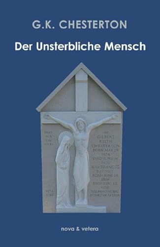 Der unsterbliche Mensch: Um Chestertons Nachträge und einen Essay erweitert. Vorw. v. Erzbischof Reinhard Marx. Nachw. v. Matthias Marx