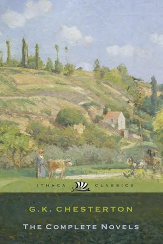 G. K. Chesterton's Complete Fiction Novels: All Five Complete, Unabridged Novels in One Volume: Includes: The Ball and the Cross, The Man Who Was Thursday, The Napoleon of Notting Hill, and More von Independently published