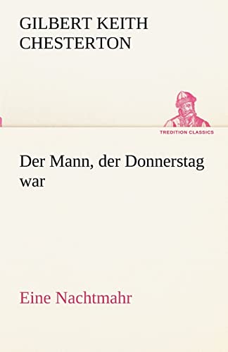 Der Mann, der Donnerstag war: Eine Nachtmahr (TREDITION CLASSICS)