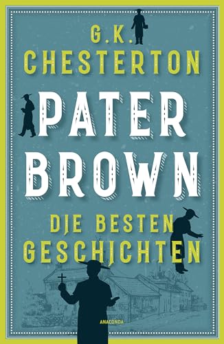 Pater Brown. Die besten Geschichten: "Pater Brown ist einer der besten Detektive der Literaturgeschichte" (Agatha Christie) von Anaconda Verlag
