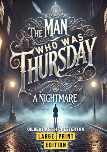 The Man Who Was Thursday: A Nightmare (Large Print Edition): A Philosophical Thriller Exploring Anarchy, Identity, and the Struggle for Meaning von Independently published