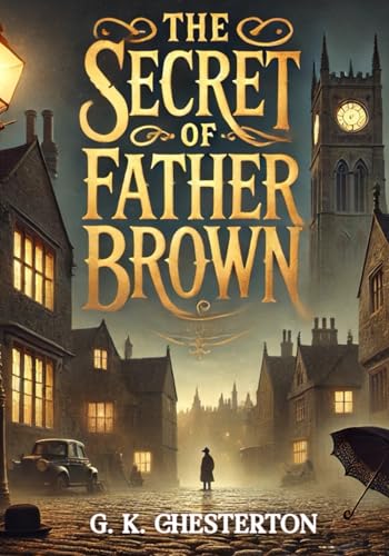 The secret of Father Brown (Large Print Edition): Mystery and Morality in Timeless Detective Tales of Insight and Intrigue von Independently published