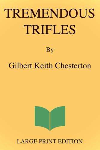 Tremendous Trifles (Large Print Edition): Witty reflections on everyday life, humor, and paradox, revealing hidden beauty in the simplest moments with sharp insight and timeless wisdom von Independently published