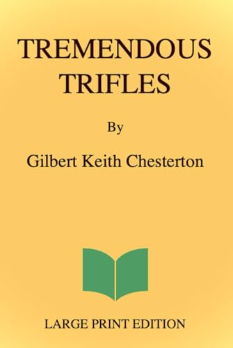 Tremendous Trifles (Large Print Edition): Witty reflections on everyday life, humor, and paradox, revealing hidden beauty in the simplest moments with sharp insight and timeless wisdom von Independently published