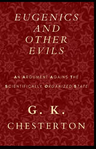 Eugenics Other Evils by Gilbert Keith Illustrated Eugenics Other Evils by Gilbert Keith Illustrated
