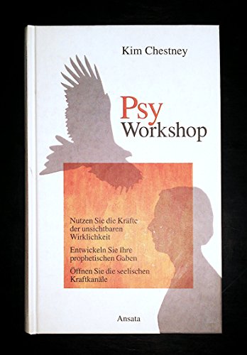 Psy-Workshop: Nutzen Sie die Kräfte der unsichtbaren Wirklichkeit - Entwickeln Sie Ihre prophetischen Gaben - Öffnen Sie die seelischen Kraftkanäle