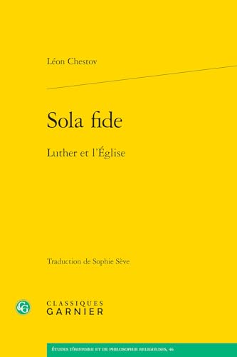 Sola Fide: Luther Et L'eglise (Etudes D'histoire Et De Philosophie Religieuses, 46)