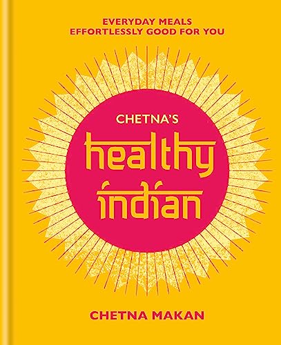 Chetna's Healthy Indian: Everyday family meals effortlessly good for you (Chetna Makan Cookbooks) Chetna's Healthy Indian: Everyday family meals effortlessly good for you (Chetna Makan Cookbooks)