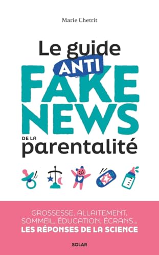 Le guide anti fake news de la parentalité: Grossesse, allaitement, sommeil, éducation, écrans... les réponses de la science von SOLAR