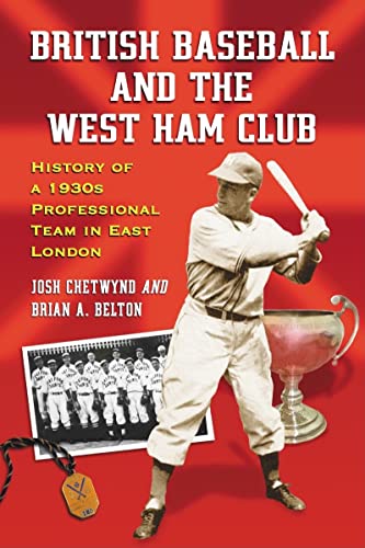 British Baseball and the West Ham Club: History of a 1930s Professional Team in East London von McFarland & Company