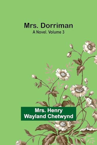 Mrs. Dorriman: A Novel. Volume 3 von Alpha Edition