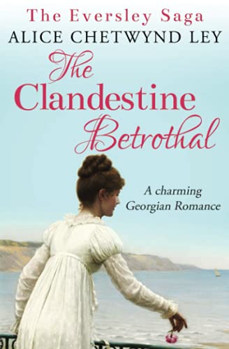 The Clandestine Betrothal: A charming Georgian Romance (The Eversley Saga, Band 1)