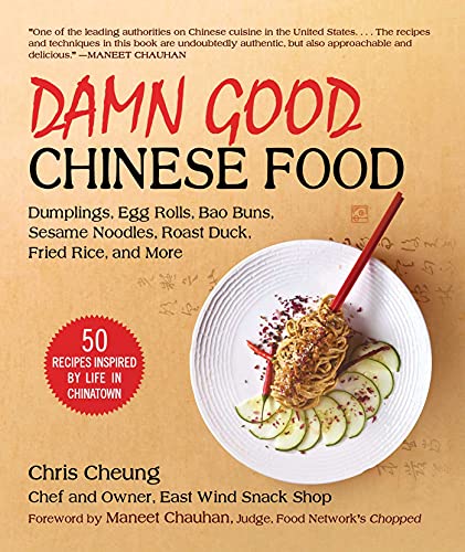 Damn Good Chinese Food: Dumplings, Egg Rolls, Bao Buns, Sesame Noodles, Roast Duck, Fried Rice, and More―50 Recipes Inspired by Life in Chinatown von Skyhorse