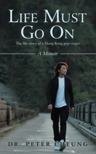 Life Must Go On: The life story of a Hong Kong pop singer Life Must Go On: The life story of a Hong Kong pop singer von Partridge Publishing Singapore