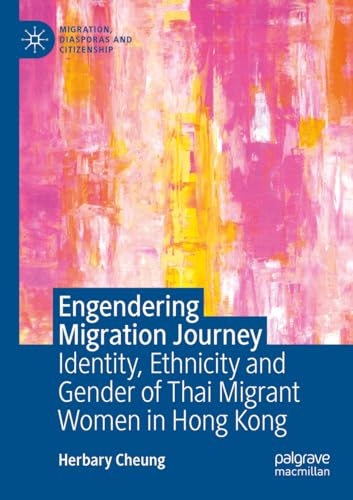 Engendering Migration Journey: Identity, Ethnicity and Gender of Thai Migrant Women in Hong Kong (Migration, Diasporas and Citizenship) von Palgrave Macmillan