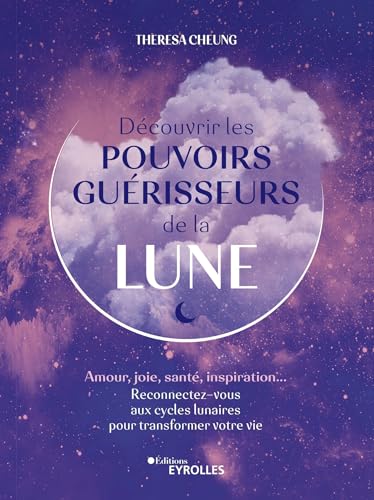 Découvrir les pouvoirs guérisseurs de la Lune: Amour, joie, santé, inspiration... Reconnectez-vous aux cycles lunaires pour transformer votre vie von EYROLLES