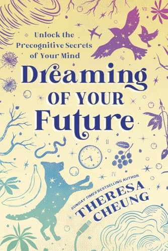 Dreaming of Your Future: Unlock the Precognitive Secrets of Your Mind Dreaming of Your Future: Unlock the Precognitive Secrets of Your Mind von Llewellyn Publications,U.S.
