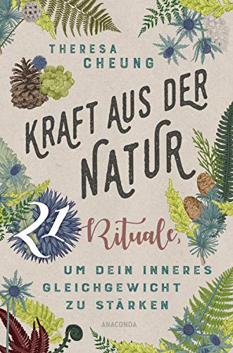 Kraft aus der Natur: 21 Rituale, um dein inneres Gleichgewicht zu stärken. Finde Ruhe und zurück zu dem, was wirklich wichtig ist. Schöpfe neue Energie für dein Leben mit mehr Achtsamkeit im Alltag von ANACONDA