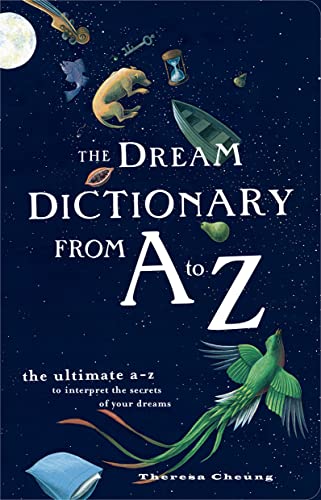 The Dream Dictionary from A to Z: The Ultimate A–Z to Interpret the Secrets of Your Dreams The Dream Dictionary from A to Z: The Ultimate A–Z to Interpret the Secrets of Your Dreams