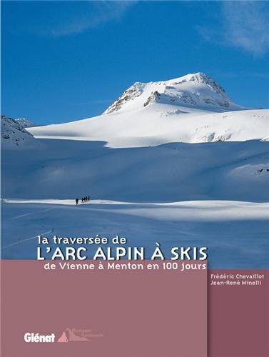 La traversée de l'Arc alpin à skis: De Vienne à Menton en 100 jours von GLENAT
