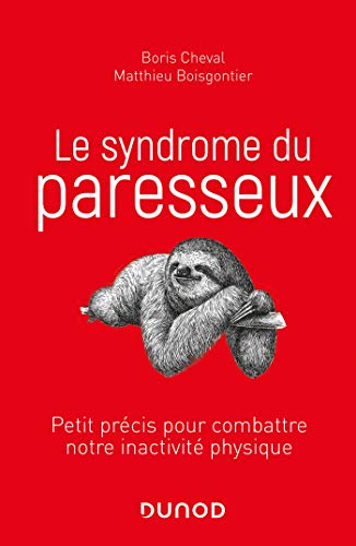 Le syndrome du paresseux - Petit précis pour combattre notre inactivité physique: Petit précis pour combattre notre inactivité physique von DUNOD