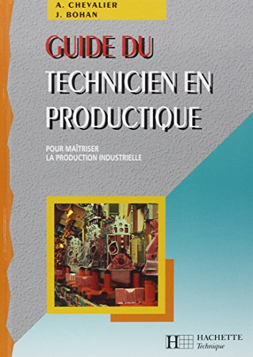 Guide du technicien en productique: Pour maîtriser la production industrielle von Hachette